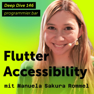 Deep Dive 146 – Accessibility in Flutter mit Manuela Sakura Rommel