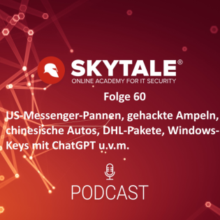 SKYTALE Podcast 60: Messenger-Pannen, chinesische Autos, Windows-Keys von ChatGPT u.v.m.