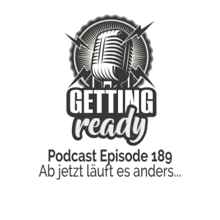 Getting Ready Podcast - Folge 189 - Ab jetzt läuft es anders...