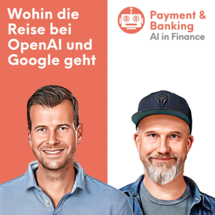 Episode 5_25: AI in Finance - Wohin die Reise bei OpenAI und Google geht.