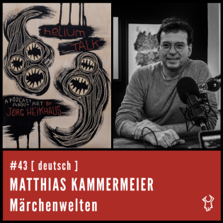 heliumTALK #43: Matthias Kammermeier (Märchenwelten)