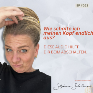 #023 Wie schalte ich meinen Kopf endlich aus? | Audio für dein Herz