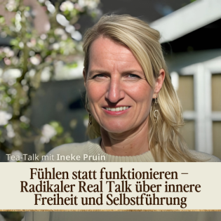 Fühlen statt funktionieren – Radikaler Real Talk über innere Freiheit und Selbstführung