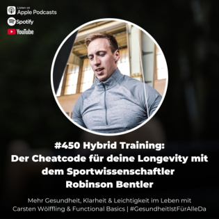 #450 Hybrid Training: Der Cheatcode für deine Longevity mit dem Sportwissenschaftler Robinson Bentler & Carsten Wölffling
