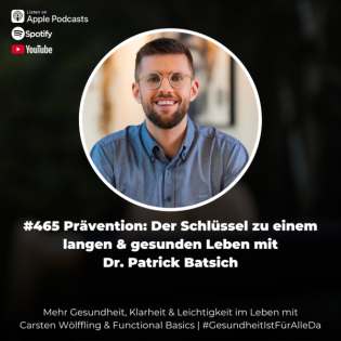 #465 Prävention: Der Schlüssel zu einem langen & gesunden Leben mit Dr. Patrick Batsich & Carsten Wölffling