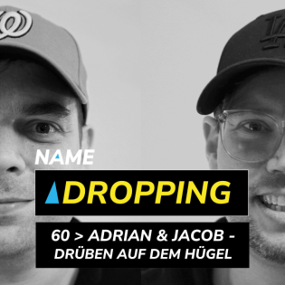 Name Dropping 60 > Adrian und Jacob - Drüben auf dem Hügel