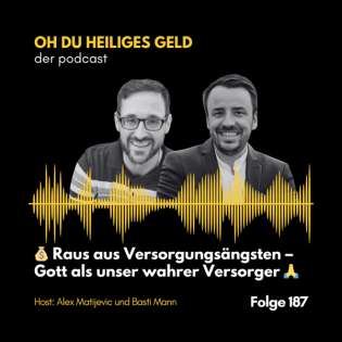 Raus aus Versorgungsängsten – Gott als unser wahrer Versorger (Folge 187)