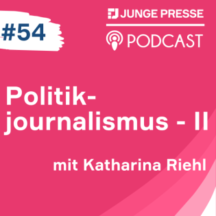 Politikjournalismus - wie Medien über Politik berichten II (mit Katharina Riehl)