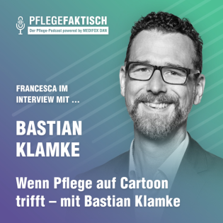 #257 Wenn Pflege auf Cartoon trifft – mit Bastian Klamke