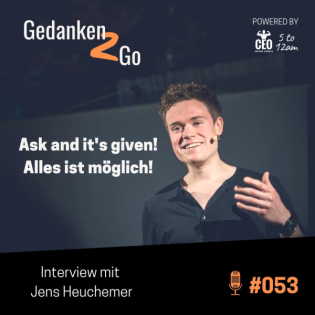#053: Ask and it’s given! Alles ist möglich! - Interview mit Jens Heuchemer