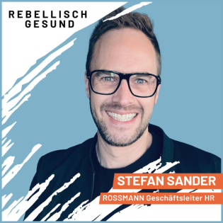 #133 Wie ROSSMANN das Miteinander jeden Tag besser macht! Mit Geschäftsleiter HR Stefan Sander