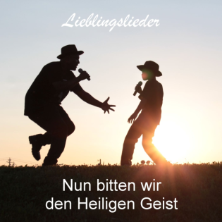 Lieblingslieder: Nun bitten wir den Heiligen Geist