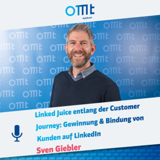 Linked Juice entlang der Customer Journey: Gewinnung & Bindung von Kunden auf LinkedIn (Sven Giebler) | OMT-Podcast #240
