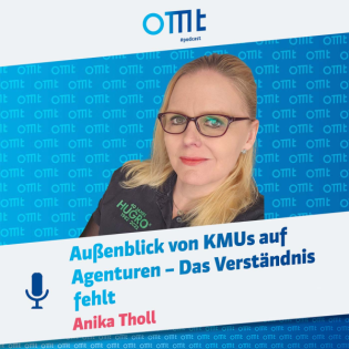 Der Außenblick von KMUs auf Agenturen – Das Verständnis fehlt (Anika Tholl) | OMT-Podcast #269