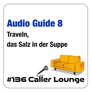 #136 Audio Guide 08 - Traveln, das Salz in der Suppe