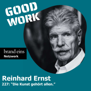 #227: "Was haben moderne Kunst und Arbeitskultur gemeiensam?" mit Reinhard Ernst