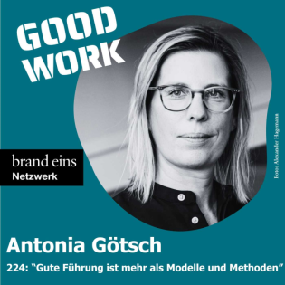 #224: "Gute Führung braucht mehr als kluge Modelle und Methoden" mit Antonia Götsch