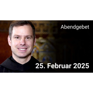 Abendgebet - 25. Februar 2025