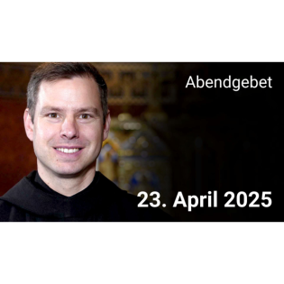 Abendgebet - 23. April 2025