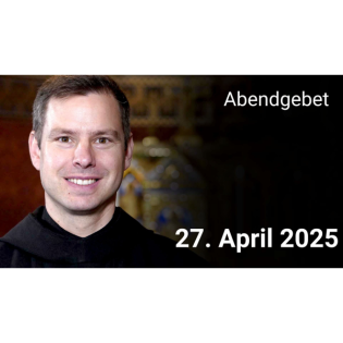 Abendgebet - 27. April 2025 Weißer Sonntag