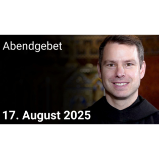 Abendgebet – 17. August 2025