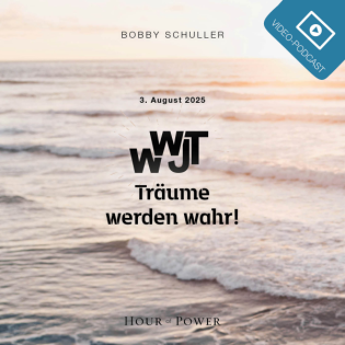 WWJT – Träume werden wahr! - Predigt von Bobby Schuller