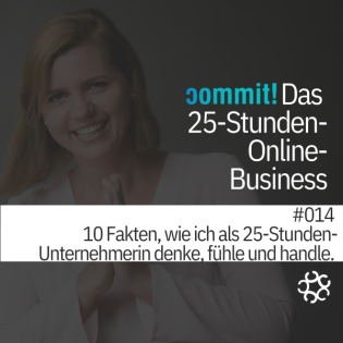 014 - 10 Fakten, wie ich als 25-Stunden-Unternehmerin denke, fühle und handle.