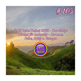 (2/6) Deine Freiheit 2022 - Das richtige Mindset für Leadership - Hormone, Fokus, Erfolg u. Versagen