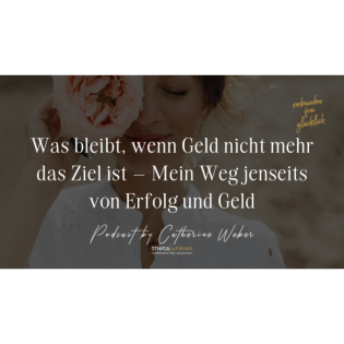 Was bleibt, wenn Geld nicht mehr das Ziel ist – Mein Weg jenseits von Erfolg und Geld