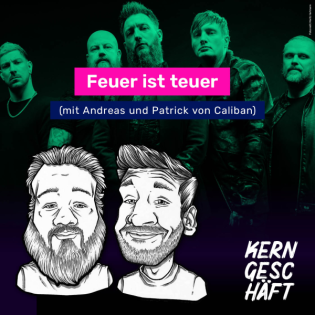 Folge 102: Feuer ist teuer (mit Andreas und Patrick von Caliban)