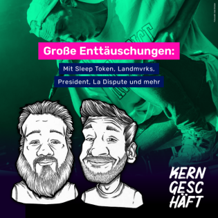 Folge 104: Große Enttäuschungen: Mit Sleep Token, Landmvrks, President, La Dispute und mehr