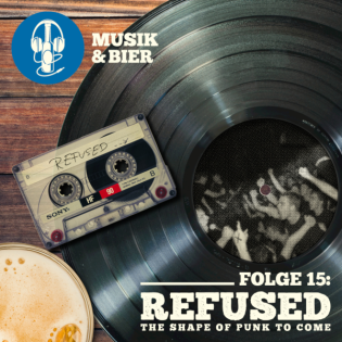 The Shape of Punk to Come (Refused) (Folge 15)