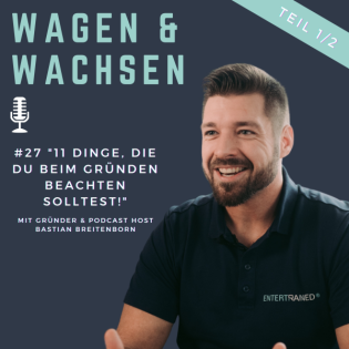 #27 “11 Dinge, die du beim Gründen beachten solltest!" (Teil 1/2) mit Gründer & Podcast Host Bastian Breitenborn