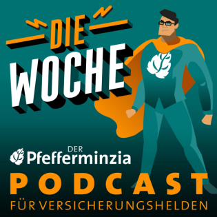 Die Woche #180 – Der Pfefferminzia Podcast für Versicherungshelden