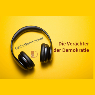 Gedankenmacher: Die Verächter der Demokratie