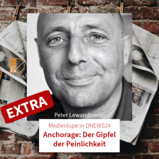 Anchorage: Der Gipfel der Peinlichkeit. Medienlupe in DNEWS24 mit Peter Lewandowski