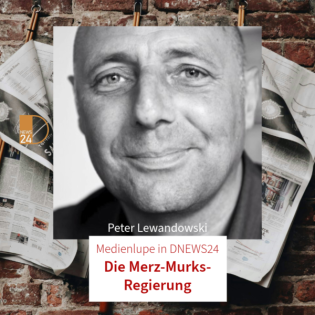 Die Merz-Murks-Regierung. Medienlupe in DNEWS24 mit Peter Lewandowski