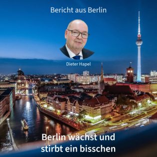 Berlin wächst und stirbt ein bisschen. Bericht aus Berlin in DNEWS24 mit Dieter Hapel