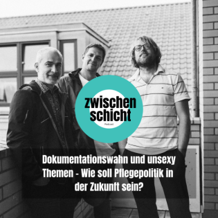Dokumentationswahn und unsexy Themen - Wie soll Pflegepolitik in der Zukunft sein?