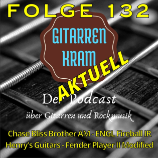 132 Gitarrenkram Aktuell Mai - Chase Bliss Brother AM - ENGL Fireball IR - Henry's Guitars