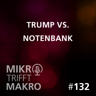 Folge 132 - Trump vs. Notenbank