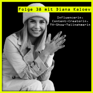 #38 mit Diana Kaloev (Influencerin, Content-Creatorin) über: die Konsequenzen dessen, das Herz auf der Zunge zu tragen.