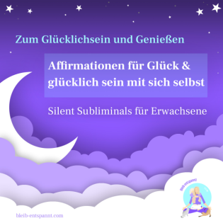 Glücklich sein & Genießen mit Silent Subliminals - Affirmationen für Erwachsene - glücklich sein mit sich selbst