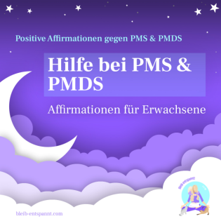 Hilfe bei PMS & PMDS – Positive Affirmationen für Erwachsene gegen PMS & PMDS