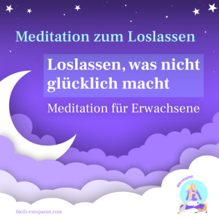 Meditation zum Loslassen was nicht glücklich macht für Erwachsene