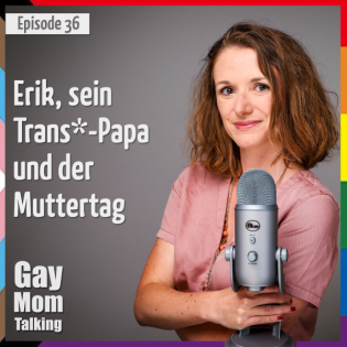 # 36 Erik, sein Trans*-Papa und der Muttertag