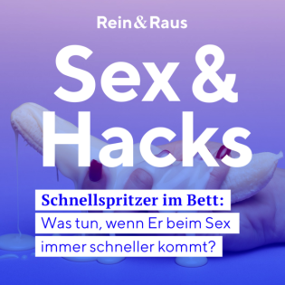#61 SEXHACK | Schnellspritzer? Was tun, wenn der Sex immer kürzer wird?