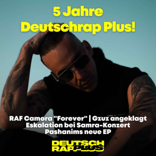5 Jahre Deutschrap Plus Raf Camora FOREVER | Gzuz angeklagt | Eskalation bei Samra-Konzert | Pashanim grünewürfelflow