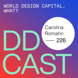 DDCAST 226 - Carolina Romahn "World Design Capital. What?"