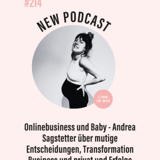 (#214) Onlinebusiness und Baby - Andrea Sagstetter über mutige Entscheidungen, Transformation Business und privat und Erfolge